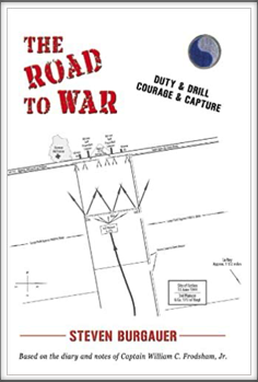 THE ROAD TO WAR - Duty & Drill Courage & Capture
by 
Steven Burgauer
(based on the diary and notes of Captain William C. Frodsham, Jr.)